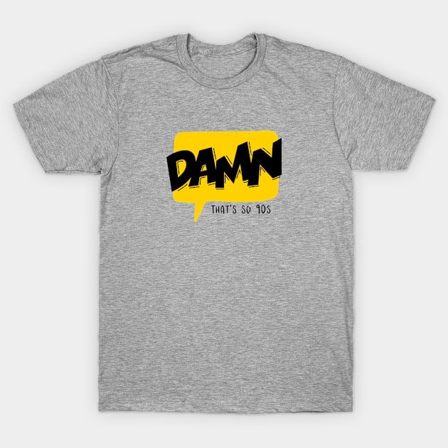 Damn That's so 90's T-Shirt by CANVAZSHOP